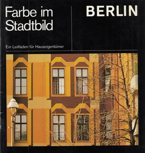 Hrsg.: Senator für Bau- und Wohnungswesen: Berlin. Farbe im Stadtbild. Ein Leitfaden für Hauseigentümer. 