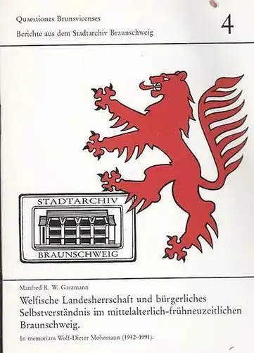 Garzmann, Manfred R. W: Welfische Landesherrschaft und bürgerliches Selbstverständnis im mittelalterlich - frühneuzeitlichen Braunschweig (Quaestiones Brunsvicenses. Berichte aus dem Staatsarchiv Braunschweig, 4). 