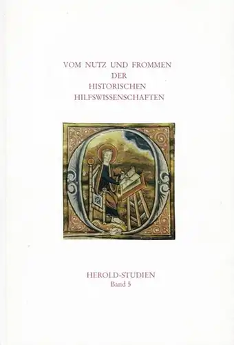 Hrsg.: Beck, Friedrich  / Henning, Eckart: Vom Nutz und Frommen der Historischen Hilfswissenschaften. Herold - Studien Band 5. Beiträge der gemeinsamen Tagung des HEROLD...