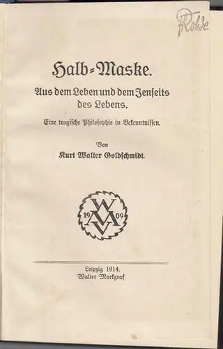 Goldschmidt, Kurt Walter: Halb - Maske.  Aus dem Leben und dem Jenseits des Lebens. Eine tragische Philosophie in Bekenntnissen. 