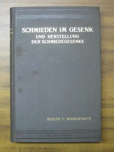 Woodworth, Joseph Vincent / W. Pockrandt (Übersetzung): Schmieden im Gesenk und Herstellung der Schmiedegesenke. Mit 208 Abbildungen. 