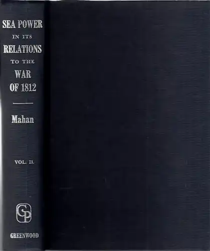 Mahan, A.T: Sea Power in ist relations to the war of 1812. Vol. II (of 2)  separately. 