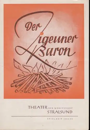 Theater der Werftstadt Stralsund. - Strauss, Johann: Der Zigeunerbaron. Spielzeit 1953 / 1954. Programmheft. Inszenierung: Werner Wanschura, musikalische Leitung: Gerhard Baumert. Mit u. a.: Heinrich Kröger, Paul Tulakow, Werner Melzer, Käte Pingel. 