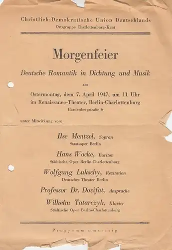 CDU. - Ortsgruppe Berlin Charlottenburg - Kant. - Musik von: Mendelssohn-Bartholdy, Schubert,, Beethoven, Schumann: Morgenfeier.  Deutsche Romantik in Dichtung und Musik.  Mit Mentzel, Ilse ( Sopran ) / Wocke, Hans ( Bariton) / Lukschy, Wolfgang  ( Rezita