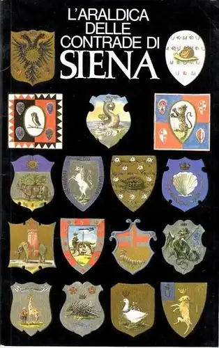 Zazzeroni, Antonio: L ´Araldica delle contrade di Siena. Illustrazioni di Cecilia Zazzeroni. 