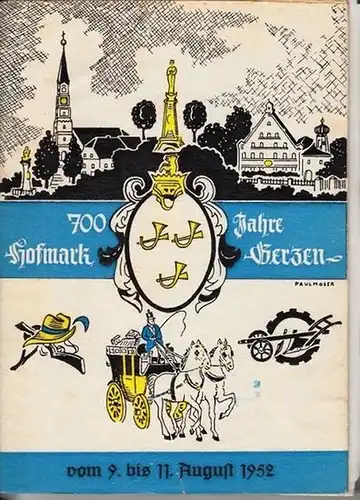 Montgelas, Joseph von - Karl Zepnick (Verfasser) - Festausschuss (Hrsg.): 700 Jahre Hofmark Gerzen - 700 - Jahrfeier der Hofmark Gerzen vom 9.-11. August 1952. 