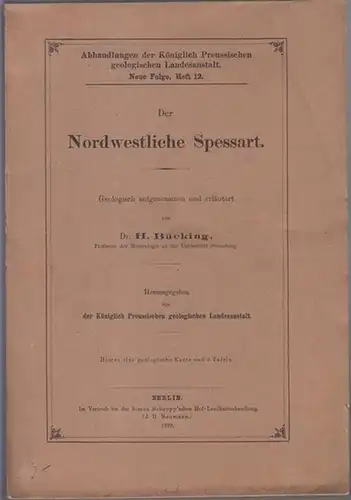Bückling, H. / Köngliche Preussische geologische Landesanstalt (Hrsg.): Der Nordwestliche Spessart. Geologisch aufgenommen. (= Abhandlung der Königlich Preussischen geologischen Landesanstalt. Neue Folge, Heft 12.). 