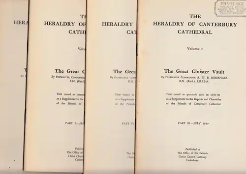 Messenger, A. W. B: The Heraldry of Canterbury Cathedral. Volume 1. The great cloister vault. Part 1 - Part IV in 4 booklets ( January - September 1939). First issued in quarterly parts in 1939-1940 as a Supplement to the Reports and Chronicles of the Fri