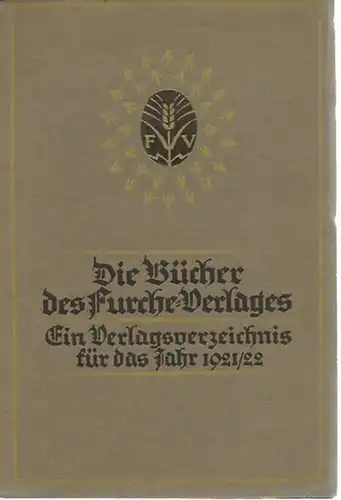 Furche - Verlag, Berlin: Die Bücher des Furche - Verlages, Ein Verlagsverzeichnis für das Jahr 1921 / 1922. [Viertes Gesamtverzeichnis seit 1916]. 