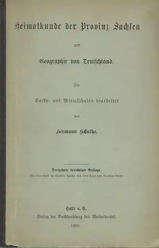 Sachsen. - Schultze, Hermann: Heimatkunde der Provinz Sachsen und Geographie von Deutschland. Für Volks- und Mittelschulen bearbeitet. 