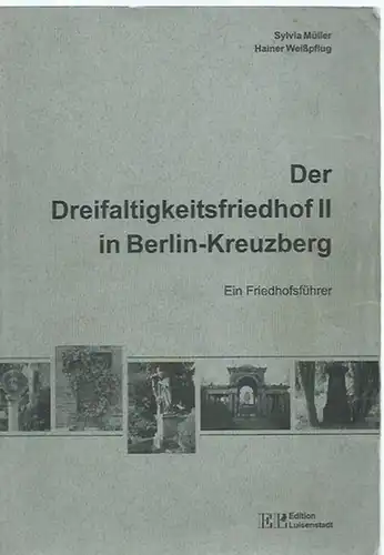 Müller, Sylvia / Hainer Weißpflug: Der Dreifaltigkeitsfriedhof II in Berlin-Kreuzberg. Ein Friedhofsführer herausgegeben von Hans-Jürgen Mende. 
