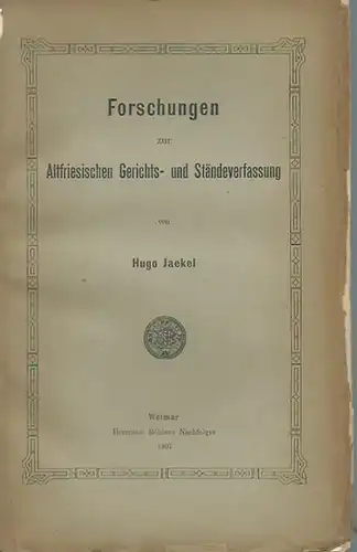 Jaekel, Hugo: Forschungen zur Altfriesischen Gerichts- und Ständeverfassung. Mit Vorwort. 
