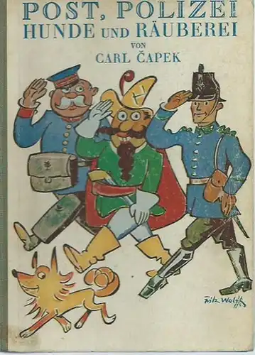 Capek, Carl: Post, Polizei, Hunde und Räuberei. Illustriert von Fritz Wolff. Übertragung von Julius Mader. 