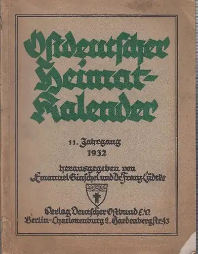 Ostdeutscher Kalender. - Ginschel, Emanuel / Franz Lüdtcke / Deutscher Ostbund (Herausgeber): Ostdeutscher Heimatkalender. 11. Jahrgang 1932. Aus dem Inhalt: Marie von Hindenburg - Aus...