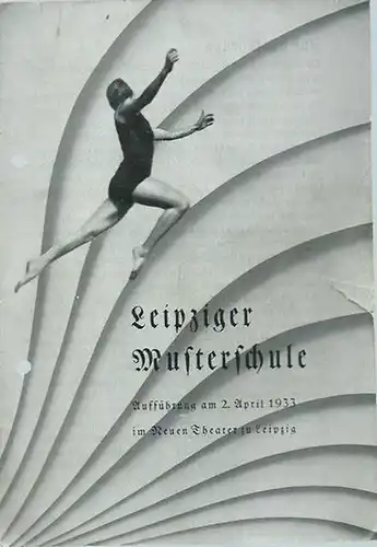 Leipziger Musterschule. Aufführung am 2. April 1933 im Neuen Theater zu Leipzig (Schultanzspiele)