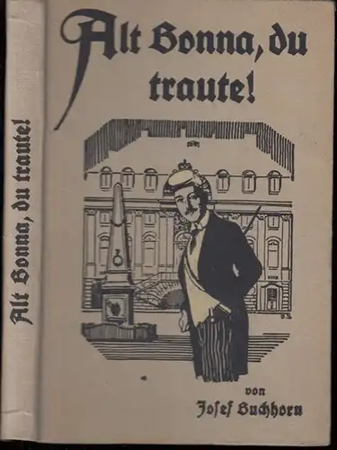 Buchhorn, Josef / Bruno Bielefeld (Ill.): Alt Bonna, du traute!; Vier Novellen aus dem deutschen Studentenleben. 