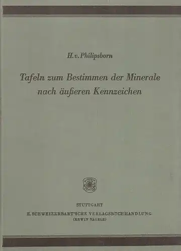 Philipsborn, H. v: Tafeln zum Bestimmen  der Minerale nach äußeren Kennzeichnen.  Mit drei Hilfstafeln : Morphologische Kennzeichen, Chemische Kennzeichnen, Mikroskopisch - optische Kennzeichen. 