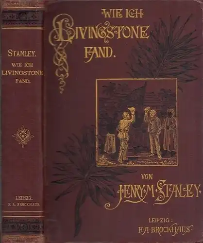 Stanley, Henry M: Wie ich Livingstone fand. Reisen, Abenteuer und Entdeckungen in Central-Afrika. Autorisirte deutsche Ausgabe. 
