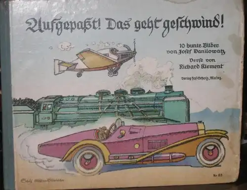 Klement, Richard ( Verse ) / Josef Danilowatz (Bilder): Aufgepaßt! Das geht geschwind!. 