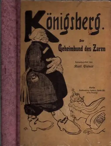 Eisner, Kurt (Hrsg.): Der Geheimbund des Zaren. Der Königsberger Prozeß ( Prozess ) wegen Geheimbündelei, Hochverrat gegen Rußland (Russland) und Zarenbeleidigung vom 12. bis 25...