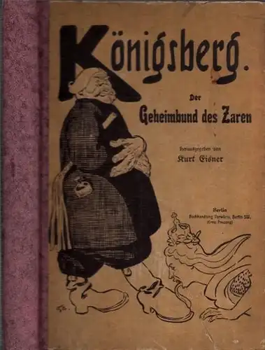 Eisner, Kurt (Hrsg.): Der Geheimbund des Zaren. Der Königsberger Prozeß ( Prozess ) wegen Geheimbündelei, Hochverrat gegen Rußland (Russland) und Zarenbeleidigung vom 12. bis 25.. 