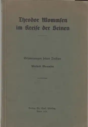 Mommsen, Theodor. - Mommsen, Adelheid: Theodor Mommsen im Kreise der Seinen. Erinnerungen seiner Tochter. 