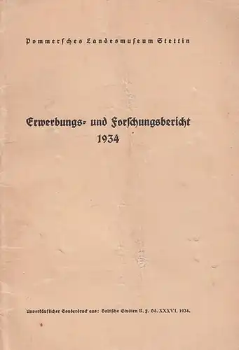 Pommersches Landesmuseum Stettin. - Kunkel: Erwerbungs - und Forschungsbericht 1934. Sonderdruck aus: Baltische Studien, N. F., Band XXXVI, 1934. 