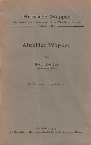 Dotter, Karl: Alsfelder Wappen (= Hessische Wappen. Hrsg.: V. Würth. Band I, Heft 1). Mit Zeichnungen von A. Schädel. 
