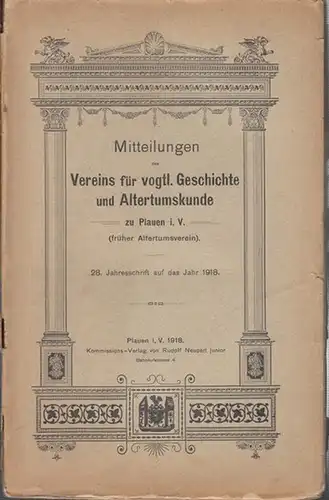 Plauen. - Verein für vogtländische Geschichte. - Dr. Matthias (Hrsg.): Mitteilungen des Vereins für vogtl. Geschichte und Altertumskunde zu Plauen e. V. (früher Altertumsverein). Auf das Jahr 1918. 28. Jahresschrift. 