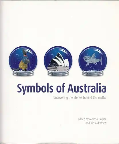 Harper, Melissa / White, Richard: Symbols of Australia. Uncovering the stories behind the myths. 