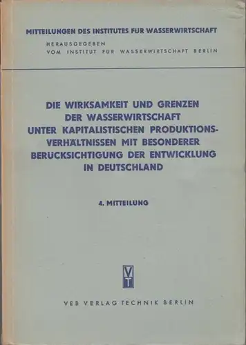 Institut für Wasserwirtschaft, Berlin. - Ulrich Schaake: Die Wirksamkeit und Grenzen der Wasserwirtschaft unter kapitalistischen Produktionsverhältnissen mit besonderer Berücksichtigung der Entwicklung in Deutschland (= Mitteilungen...