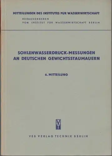 Institut für Wasserwirtschaft, Berlin. - Siegfried Dyck / Hans-Jürgen Schaef: Sohlenwasserdruck-Messungen an deutschen Gewichtsstaumauern (= Mitteilungen des Institutes für Wasserwirtschaft, Berlin. Nr. 6). 