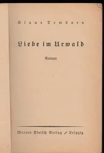 Temborn, Klaus: Liebe im Urwald (= Bücher der Spannung). Werner Dietsch Verlag, Leipzig, 1933. 18,0 : 12,0 cm. Originalbroschur. Leicht angeschmutzt und berieben, die Ecken...