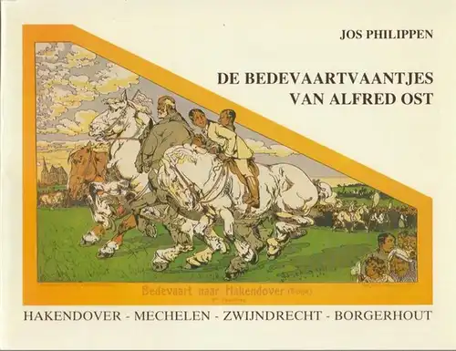 Philippen, Jos: De Bedevaartvaantjes van Alfred Ost.  Hakendover-Mechelen-Zwijndrecht-Borgerhout. 
