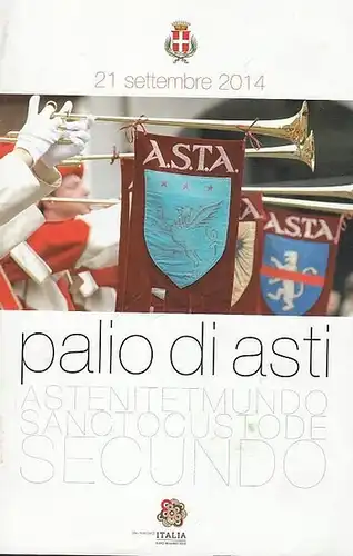 Comune di Asti, Regione Piemonte (Ed.): Palio di Asti, 21 settembre 2014. 