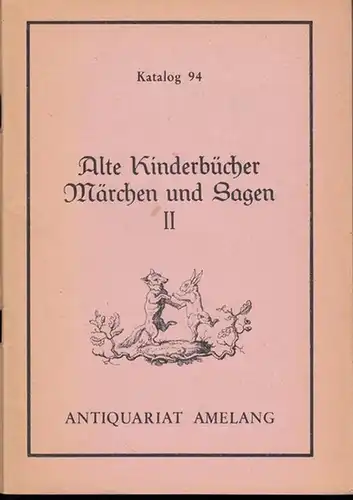 Amelang Antiquariat, Inhaber: Hans Benecke: Katalog Katalog 94: Alte Kinderbücher, Märchen und Sagen II. 