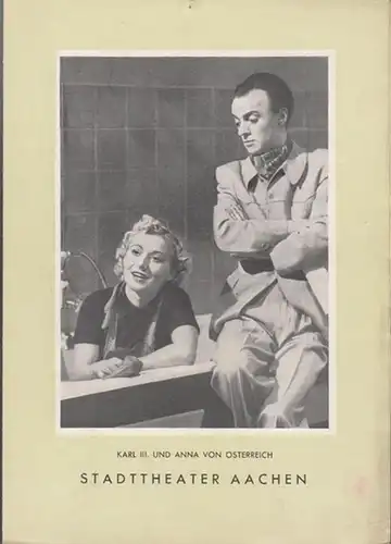 Karl III. und Anna von Österreich. Programmzettel des Stadttheaters Aachen. Erstaufführung des Stücks von Manfried Rößner. Inszenierung: Erich Weiland, mit Manfred Steffen und Charlotte Boettcher. Weiterer Inhalt: M. Rößner - Wie ich schrieb