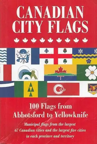 Canada. - Baronian, Luc / Christopher Bedwell / Doreen Braverman / James Croft  and others: Canadian City Flags Part 2. Canada (= Raven - A Journal of Vexillology, Vol. 18,  2011). 