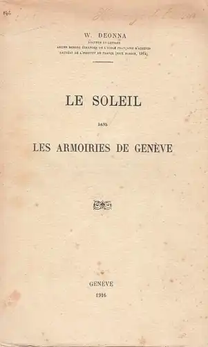 Deonna, W: Le Soleil dans les Armoiries de Genève. (Extrait de la Revue de l ' Histoire des Religions, Paris 1915). 