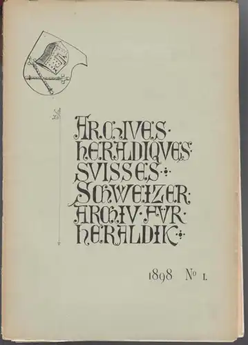 Ganz, Paul / Jean Grellet / Hans Schulthess / Wilhelm Tobler Meyer / Joseph Zemp (Réd.): Archives Héraldiques Suisses. 1898,  No 1.  Année -Jahrgang XIII. - Schweizerisches Archiv für Heraldik - Organe de la Société Suisse d'Héraldique. 