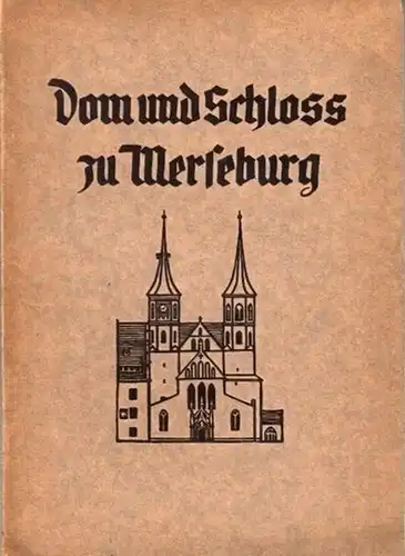 Merseburg - Hermann Deckert: Dom und Schloß ( Schloss ) zu Merseburg. Auf Grund der Ergebnisse des ersten kunstgeschichtlichen Schulungslagers in Halle 1934 bearbeitet von H. Deckert. 