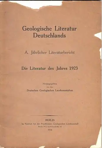 Deutsche Geologische Landesanstalten (Hrsg.): Geologische Literatur Deutschlands. A. Jährlicher Literaturbericht - Die Literatur des Jahres 1923. Herausgegeben von den Deutschen Geologischen Landesanstalten. 