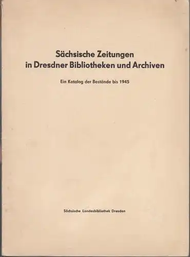 Wüstling, Hans - Dieter. - Hrsg.: Sächsische Landesbibliothek: Sächsische Zeitungen in Dresdner Bibliotheken und Archiven. Ein Katalog der Bestände bis 1945. 