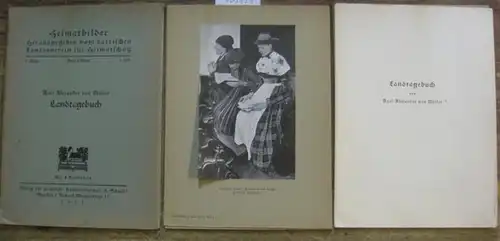 Heimatbilder. - Müller, Karl Alexander von: Landtagebuch (= Heimatbilder. Herausgegeben vom bayrischen Landesverein für Heimatschutz, 1. Folge, 2. Heft). 