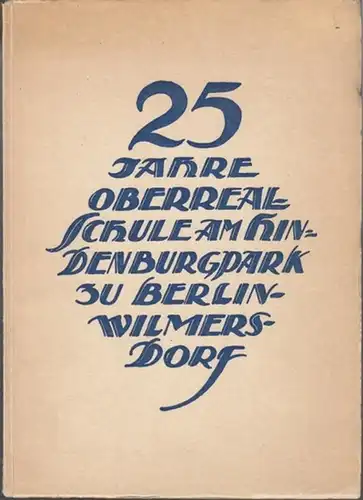 Ober - Realschule am Hindenburgpark. - Red.: Dr. Hilpert: Festschrift zur Feier des fünfundzwanzigjährigen Bestehens der Oberrealschule am Hindenburgpark. 1906 - 1931. 