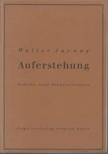 Jurany, Walter: Auferstehung. Gedichte eines Frühvollendeten. 