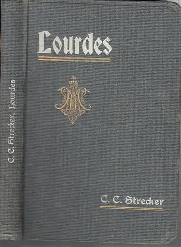 Lourdes. - Carl Christoph Strecker: Lourdes, die größte Gnaden- und Wunderstätte der katholischen Kirche. 