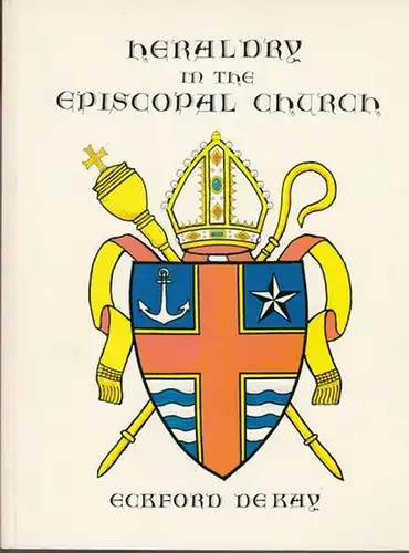 Kay, Eckford J. de: Heraldry in the Episcopal Church: How ecclesiastical coats of arms depict the history of the church. 