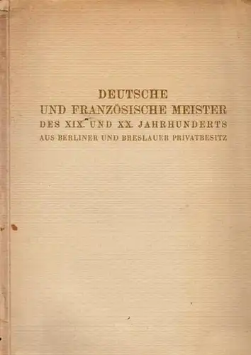 Versteigerungskatalog.  Paul Graupe: Deutsche und Französische Meister des XIX. und XX. Jahrhunderts. Versteigerungskatalog. Gemälde, Handzeichnungen, Plastik aus Berliner und Breslauer Privatbesitz. Ausstellung: 5. November.. 