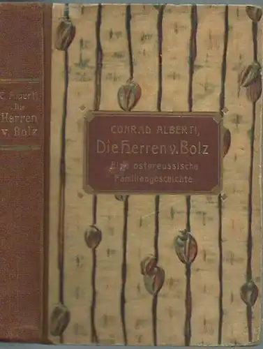 Alberti, Conrad: Die Herren v. Bolz. Eine ostpreußische Familiengeschichte. 